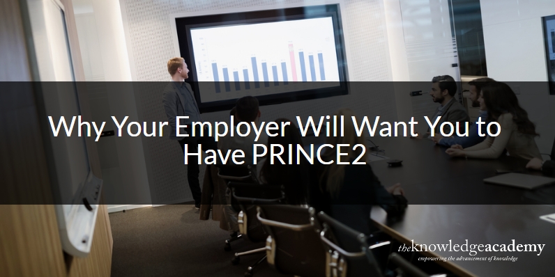 Why Your Employer Will Want You to Have PRINCE2