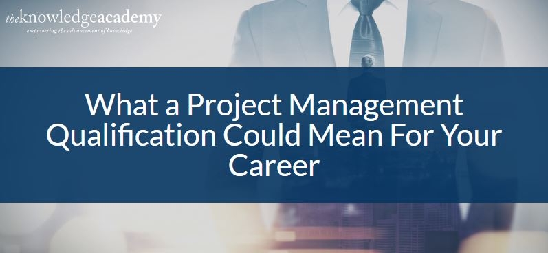 What Can a Project Management Qualification Mean For You?