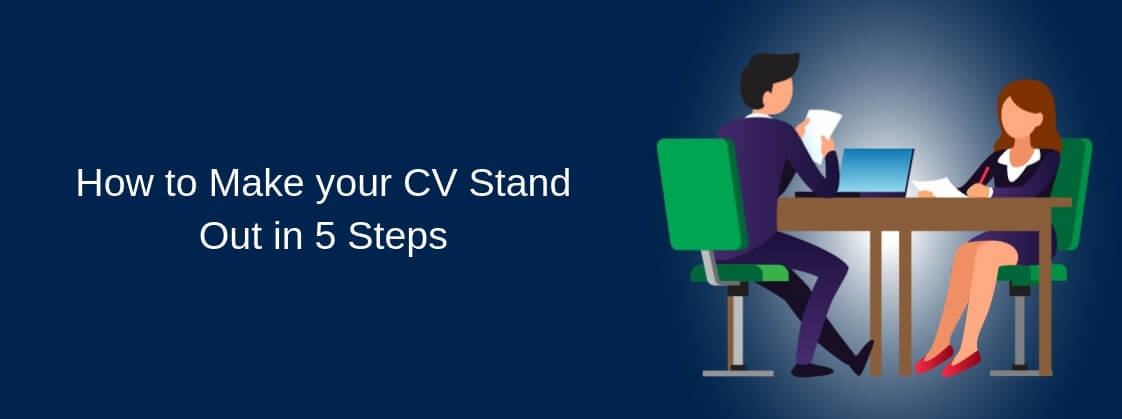How to Make your CV Stand Out in 5 Steps